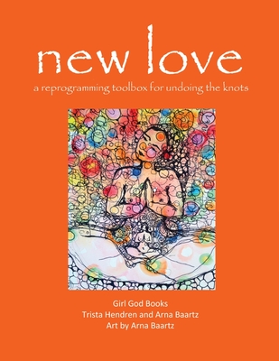 new love: a reprogramming toolbox for undoing the knots - Trista Hendren