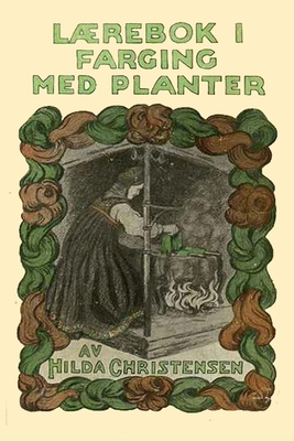 Lærebok i farging med planter - Hilda Christensen