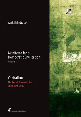 Capitalism: The Age of Unmasked Gods and Naked Kings - Abdullah Öcalan