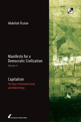 Capitalism: The Age of Unmasked Gods and Naked Kings - Abdullah Öcalan