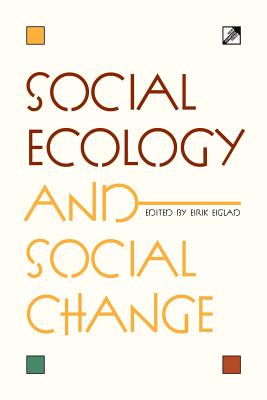 Social Ecology and Social Change - Eirik Eiglad