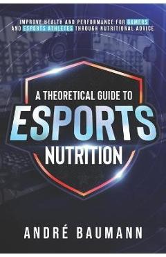 Coperta cărții 'A Theoretical Guide To Esports Nutrition - André Colin Klæboe Baumann'