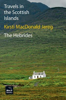 Travels in the Scottish Islands. The Hebrides - Kirsti Macdonald Jareg