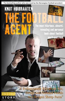 The Football Agent: The most hilarious, absurd, revealing and personal book about football you'll ever read - Bjorn Hope