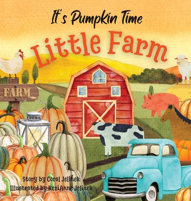 It's Pumpkin Time Little Farm: Pumpkin Patch Book for Kids, Pumpkin Stories for Toddlers, Pumpkin Stories for Kids, Pumpkin Patch Books for Kids: Old - Kerianne N. Jelinek