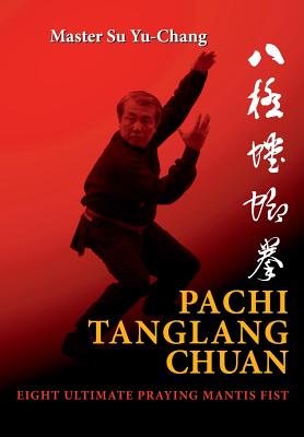 Pachi Tanglang Chuan: Eight Ultimate Praying Mantis - Yu-chang Su
