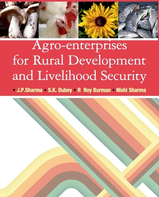Agro-Enterprises for Rural Development and Livelihood Security - J. P. Sharma