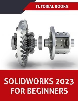 SOLIDWORKS 2023 For Beginners (COLORED) - Tutorial Books