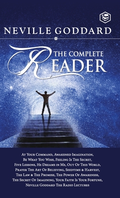 Neville Goddard: The Complete Reader - Neville Goddard