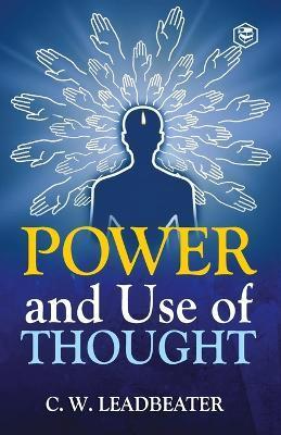 Power and Use of Thought - Charles Webster Leadbeater