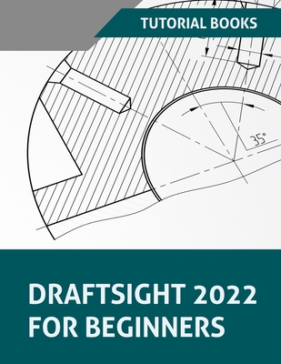 Draftsight 2022 For Beginners - Tutorial Books