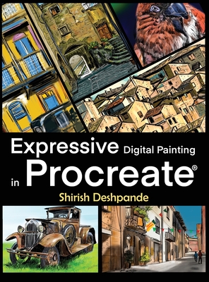Expressive Digital Painting in Procreate: Learn to draw and paint stunningly beautiful, expressive illustrations on iPad - Shirish Deshpande