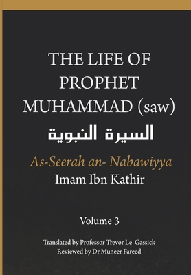 The Life of the Prophet Muhammad (saw) - Volume 3 - As Seerah An Nabawiyya - السيرة النب&# - Imam Ibn Kathir