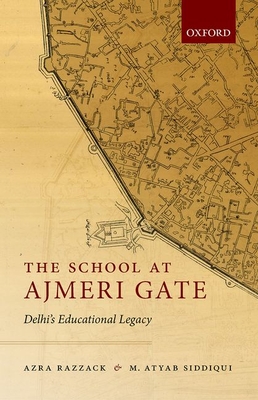The School at Ajmeri Gate: Delhi's Educational Legacy - Azra Razzack