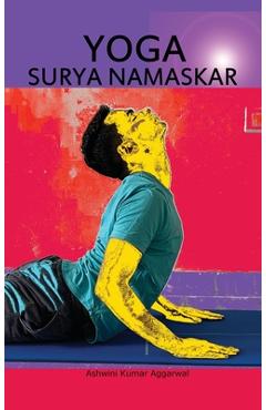 Coperta cărții 'YOGA Surya Namaskar - Ashwini Kumar Aggarwal'