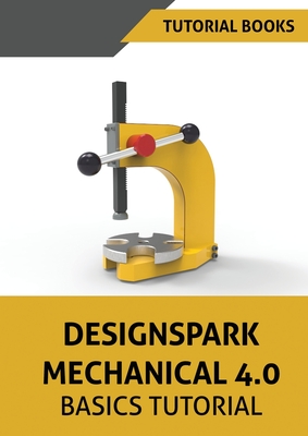 Designspark Mechanical 4.0 Basics Tutorial - Tutorial Books