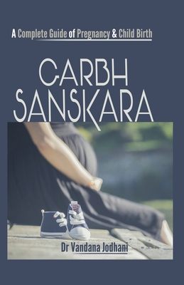 Garbh Sanskara: A Complete Guide of Pregnancy & Child Birth - Vandana Jodhani