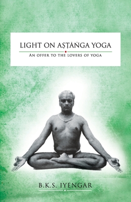 Light on Astanga Yoga: An Offer to the Lovers of Yoga - Bks Iyengar
