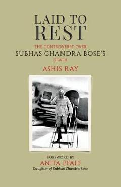 Coperta cărții 'Laid to Rest: The Controversy Over Subhas Chandra Bose's Death - Ashis Ray'