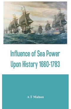 Coperta cărții 'Influence of Sea Power Upon History 1660-1783 - A. T. Mahan'