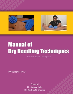 Manual of Dry Needling Techniques - Piyush Jain Pt