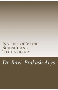 Coperta cărții 'Nature of Vedic Science and Technology - Ravi Prakash Arya'