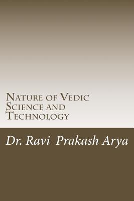 Coperta cărții 'Nature of Vedic Science and Technology - Ravi Prakash Arya'