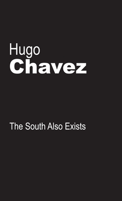 The South Also Exists - Hugo Chavez