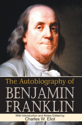 The Autobiography of Benjamin Franklin - Charles W. Elist Lld