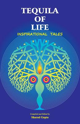 Tequila of Life: Inspirational Tales - Sharad Gupta