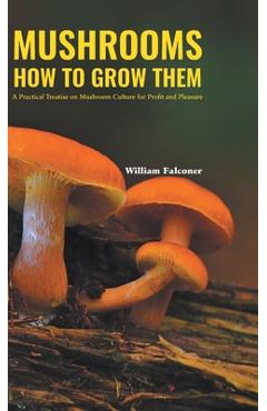 Poza produsului Mushrooms How to Grow Them - William Falconer