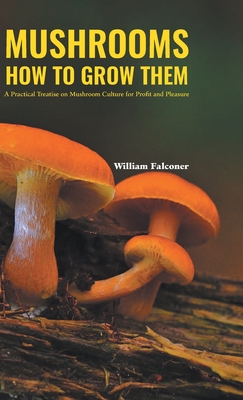 Mushrooms How to Grow Them - William Falconer