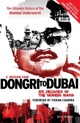 Dongri to Dubai: Six Decades of Mumbai Mafia - S. Hussain Zaidi
