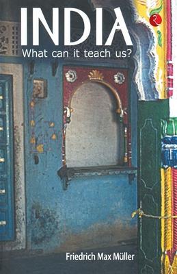 India: What Can it Teach Us? - F. Max Muller