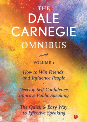 The Dale Carnegie Omnibus (How To Win Friends And Influence People/Develop Self-Confidence, Improve Public Speaking/The Quick & Easy Way To Effective - Dale Carnegie