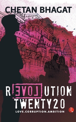 Revolution Twenty 20: Love. Corruption. Ambition - Chetan Bhagat