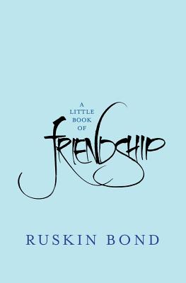 A Little Book of Friendship - Ruskin Bond
