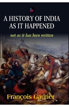 Coperta cărții 'A History of India as it Happened - Francois Gautire'