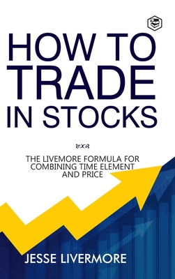How to Trade In Stocks (BUSINESS BOOKS) - Jesse Livermore