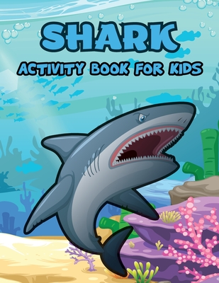 Shark Activity Book for Kids: Shark Coloring Pages, Activity Coloring Book for Kids, Dot to Dot, Mazes, How to Draw - Laura Bidden