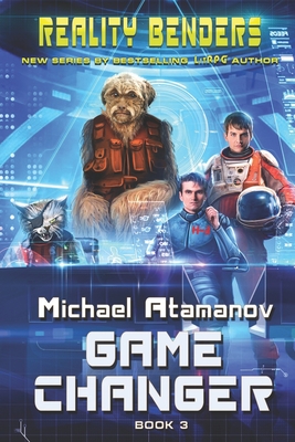 Game Changer (Reality Benders Book #3): LitRPG Series - Michael Atamanov