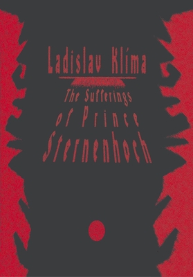 The Sufferings of Prince Sternenhoch: A Grotesque Romanetto - Ladislav Klíma