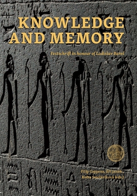 Knowledge and Memory: Festschrift in Honour of Ladislav Bares - Filip Coppens