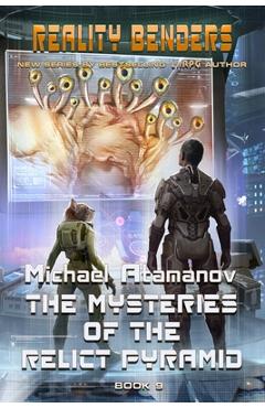 Poza produsului The Mysteries of the Relict Pyramid (Reality Benders Book #9): LitRPG Series - Michael Atamanov