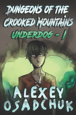 Coperta cărții 'Dungeons of the Crooked Mountains (Underdog Book 1): LitRPG Series - Alexey Osadchuk'