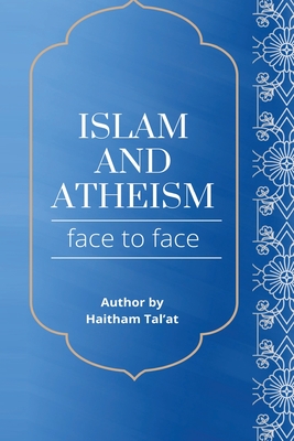 Islam and Atheism Face to Face - Haitham Tal'at