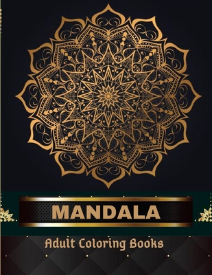 Mandala Adult Coloring Books 100 Pages: Adult Coloring Book The Art of Mandala: Stress, Relieving Mandala Designs for Adults Relaxation - Mills Reed