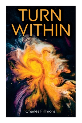 Turn Within: The Twelve Powers of Man, Prosperity, Christian Healing, Jesus Christ Heals, Mysteries of John, Atom-Smashing Power of - Charles Fillmore