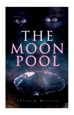 Coperta cărții 'The Moon Pool: Science Fantasy Novel - Abraham Merritt'