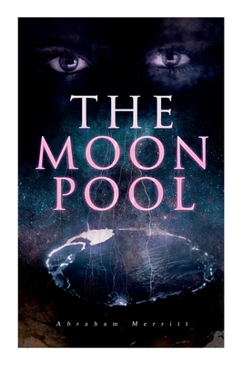 The Moon Pool: Science Fantasy Novel - Abraham Merritt